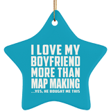 I Love My Boyfriend More Than Map Making - Star Ornament
