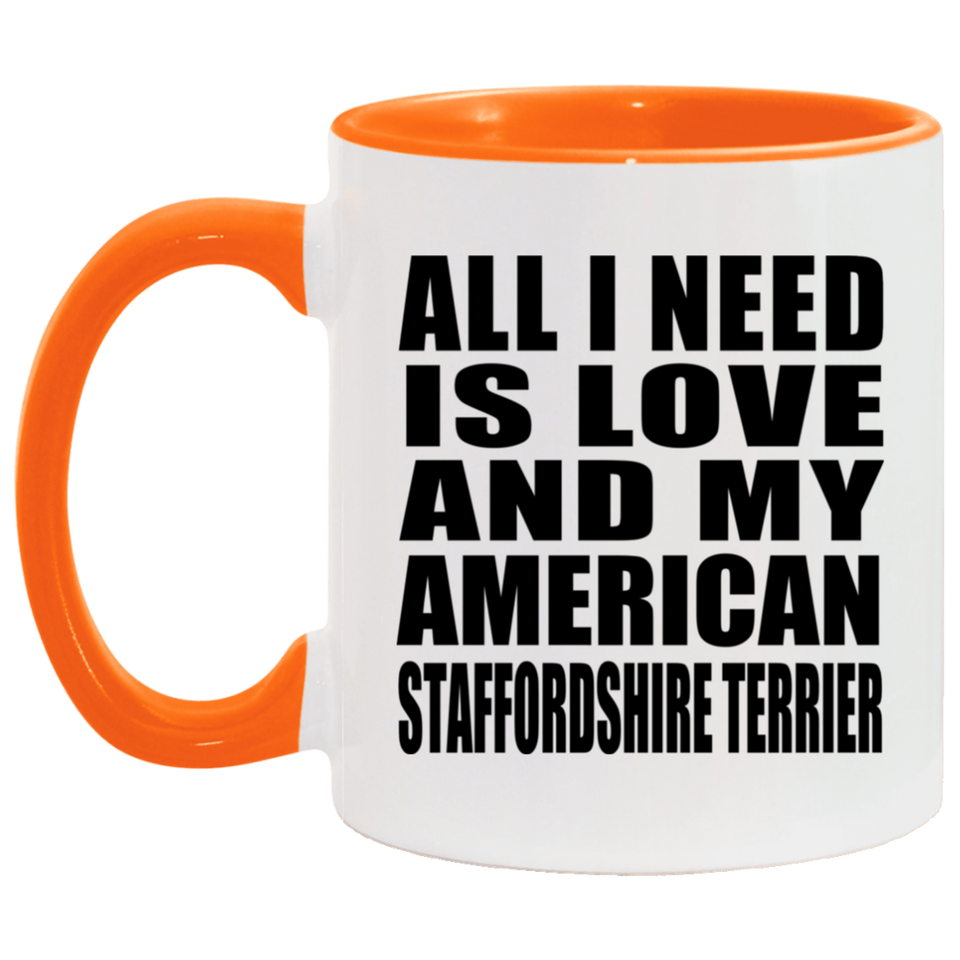 All I Need Is Love And My American Staffordshire Terrier - 11oz Accent Mug Orange