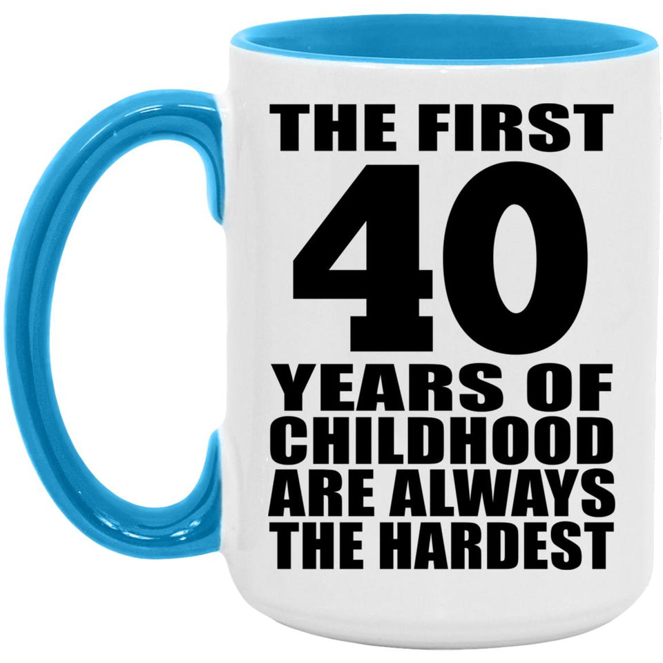 40th Birthday First 40 Years of Childhood Are The Hardest - 15oz Accent Mug Blue