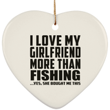 I Love My Girlfriend More Than Fishing - Heart Ornament