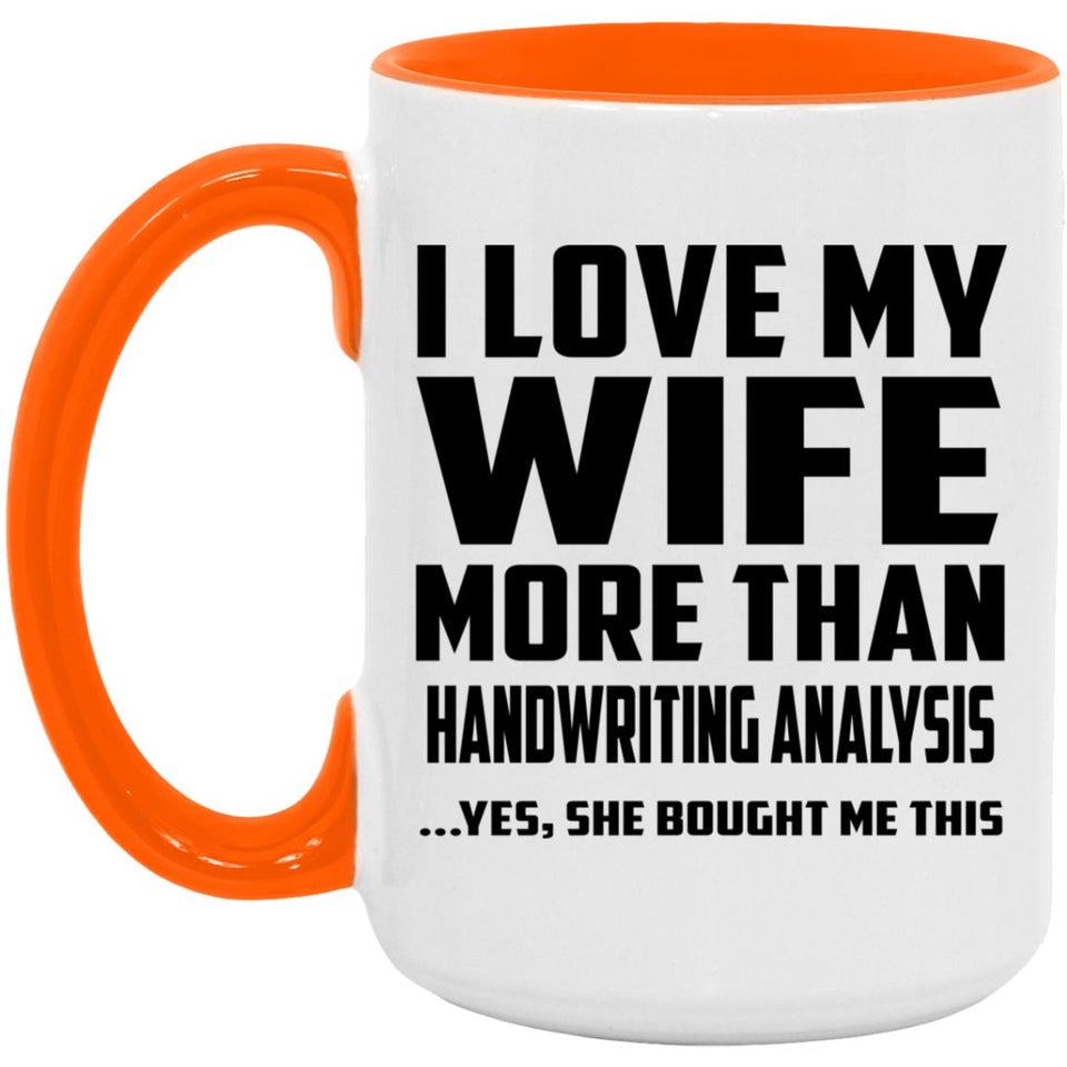 I Love My Wife More Than Handwriting Analysis - 15oz Accent Mug Orange