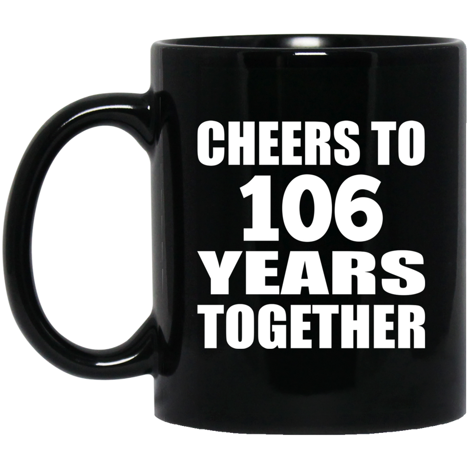 106th Anniversary Cheers To 106 Years Together - 11oz Coffee Mug Black
