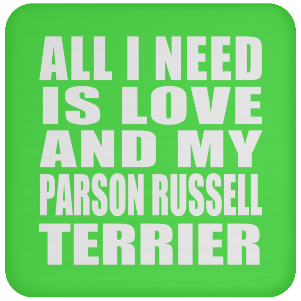 All I Need Is Love And My Parson Russell Terrier - Drink Coaster
