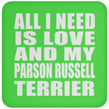 All I Need Is Love And My Parson Russell Terrier - Drink Coaster