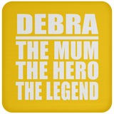 Debra The Mum The Hero The Legend - Drink Coaster