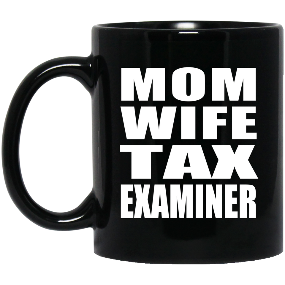 Mom Wife Tax Examiner - 11oz Coffee Mug Black