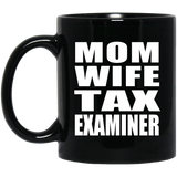 Mom Wife Tax Examiner - 11oz Coffee Mug Black