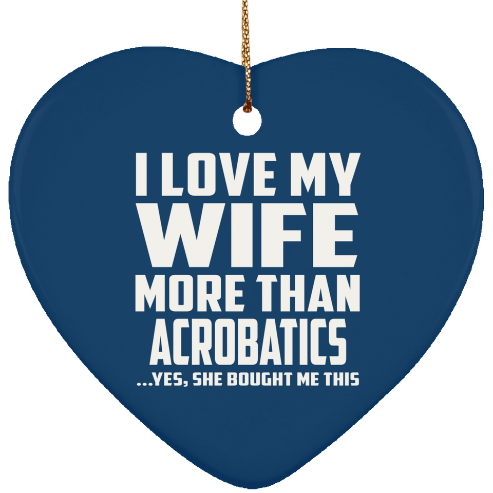 I Love My Wife More Than Acrobatics - Heart Ornament