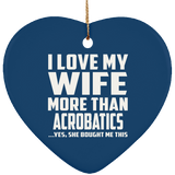 I Love My Wife More Than Acrobatics - Heart Ornament