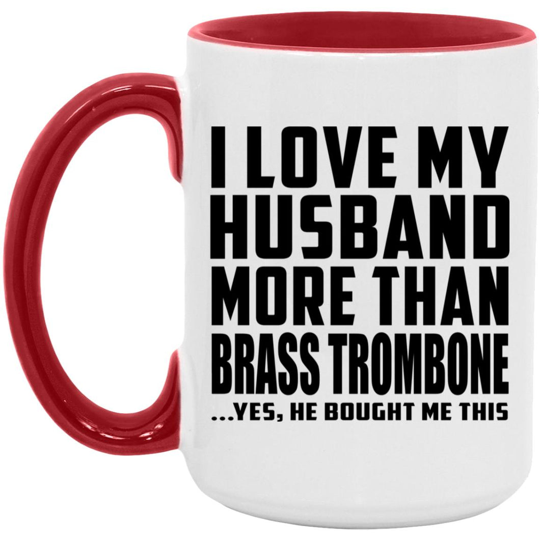 I Love My Husband More Than Brass Trombone - 15oz Accent Mug Red