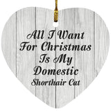 All I Want For Christmas Is My Domestic Shorthair Cat - Heart Ornament F