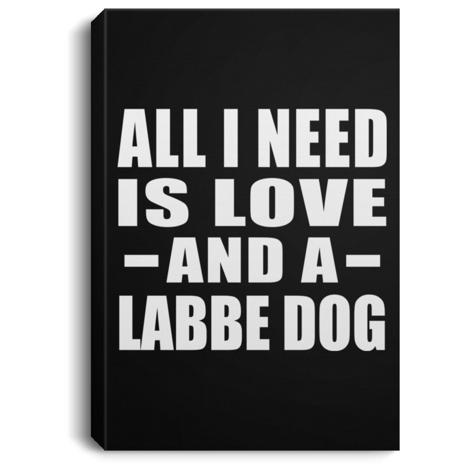 All I Need Is Love And A Labbe Dog - Canvas Portrait