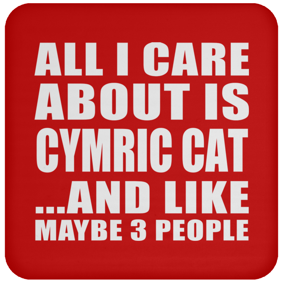 All I Care About Is Cymric Cat - Drink Coaster