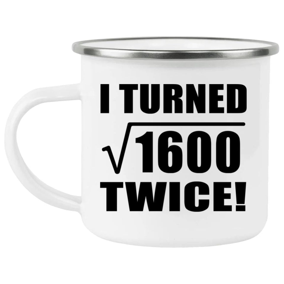 80th Birthday I Turned Square Root of 1600 Twice - 12oz Camping Mug