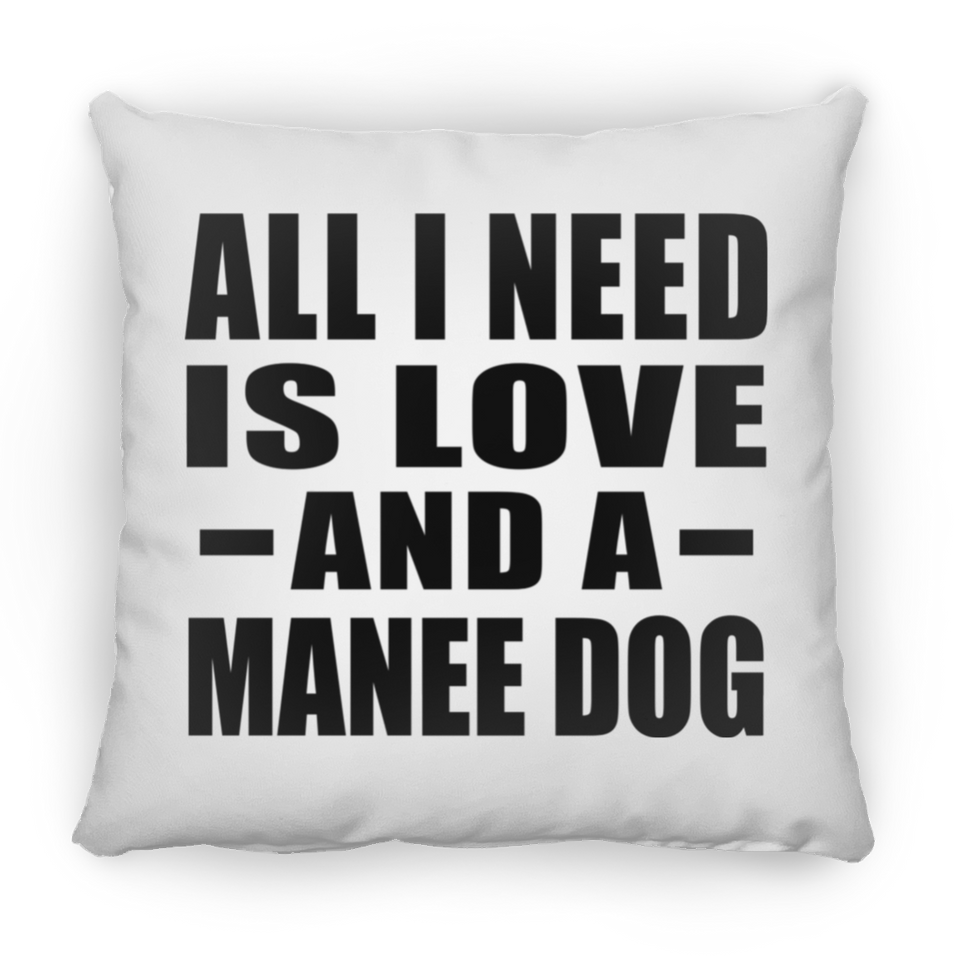 All I Need Is Love And A Manee Dog - Throw Pillow