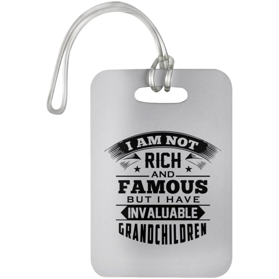 I Am Not Rich & Famous, But I Have Invaluable Grandchildren - Luggage Bag Tag