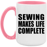 Sewing Makes Life Complete - 15oz Accent Mug Pink