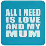 All I Need Is Love And My Mum - Drink Coaster
