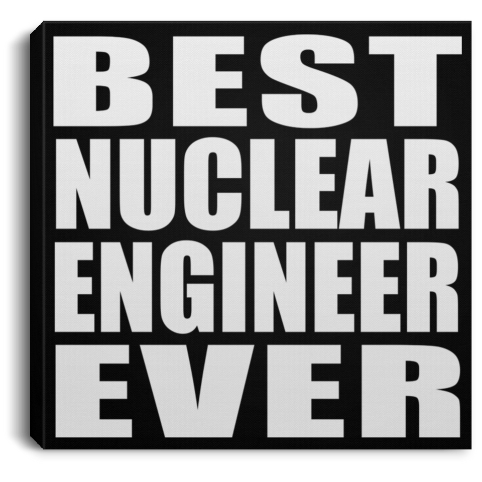 Best Nuclear Engineer Ever - Canvas Square