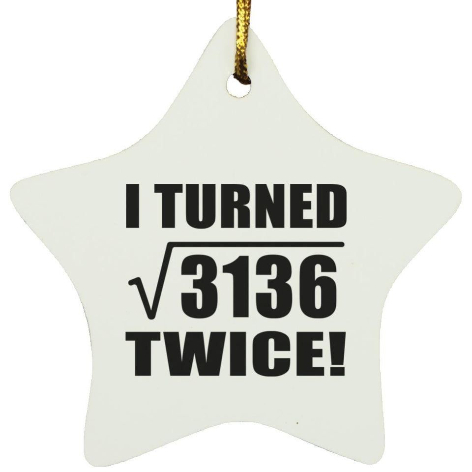 112th Birthday I Turned Square Root of 3136 Twice - Star Ornament
