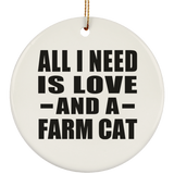All I Need Is Love And A Farm Cat - Circle Ornament