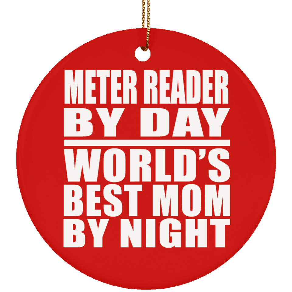 Meter Reader By Day World's Best Mom By Night - Circle Ornament