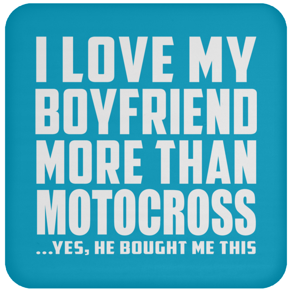 I Love My Boyfriend More Than Motocross - Drink Coaster