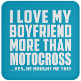 I Love My Boyfriend More Than Motocross - Drink Coaster
