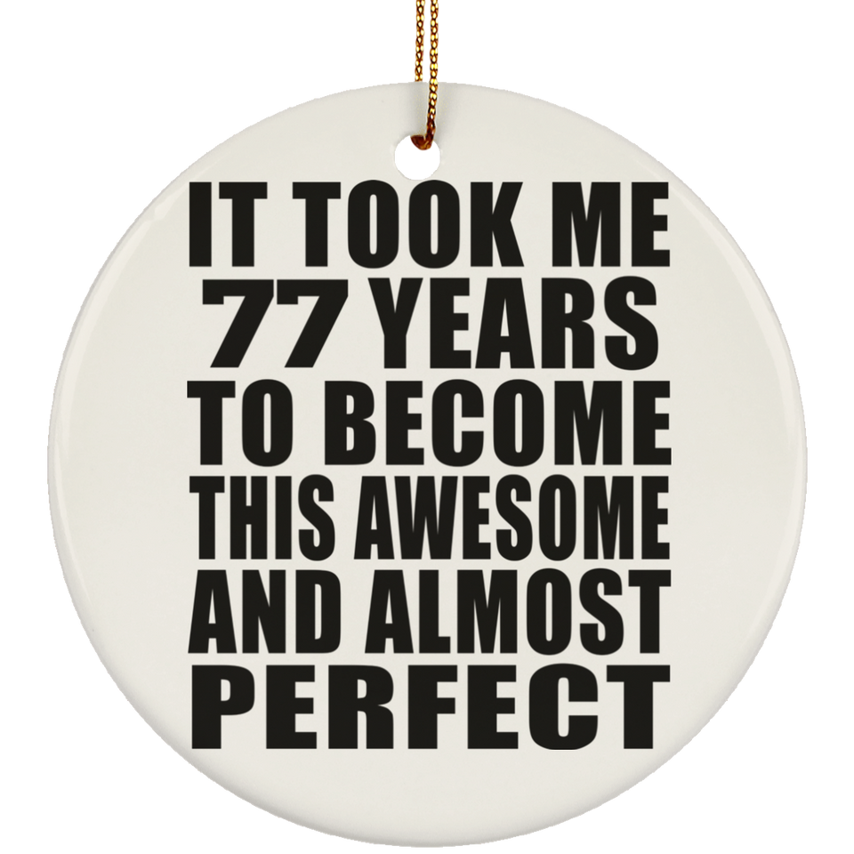 77th Birthday Took 77 Years To Become Awesome & Perfect - Circle Ornament