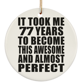 77th Birthday Took 77 Years To Become Awesome & Perfect - Circle Ornament