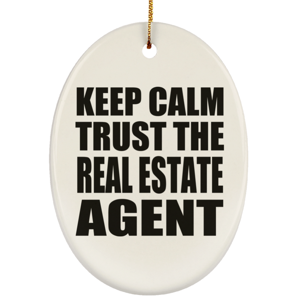Keep Calm and Trust The Real Estate Agent - Oval Ornament