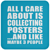 All I Care About Is Collecting Posters - Drink Coaster