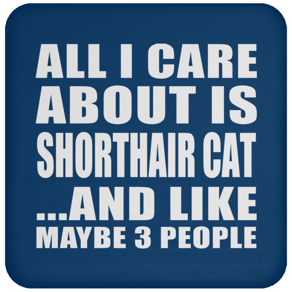 All I Care About Is Shorthair Cat - Drink Coaster