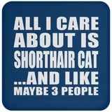 All I Care About Is Shorthair Cat - Drink Coaster