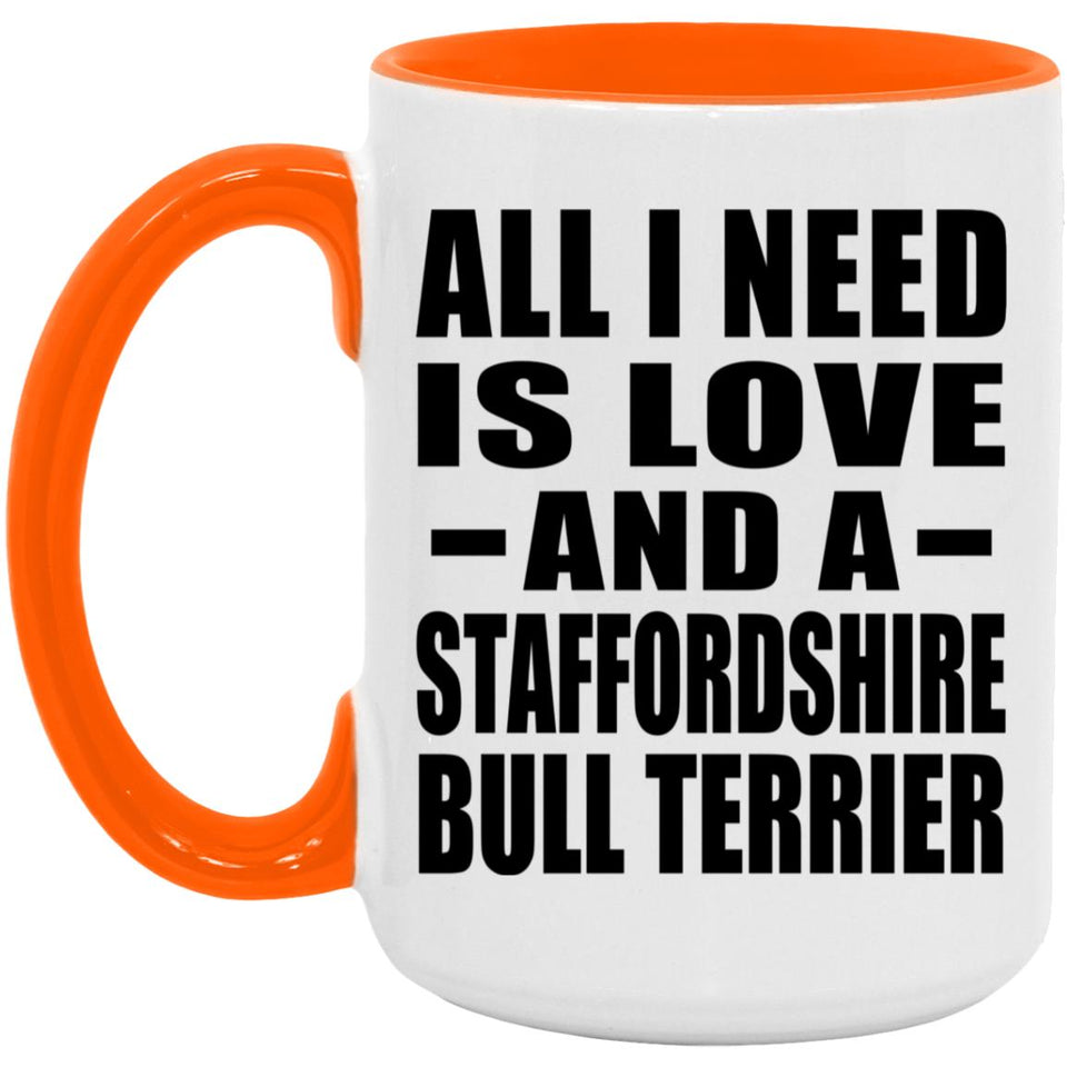 All I Need Is Love And A Staffordshire Bull Terrier - 15oz Accent Mug Orange