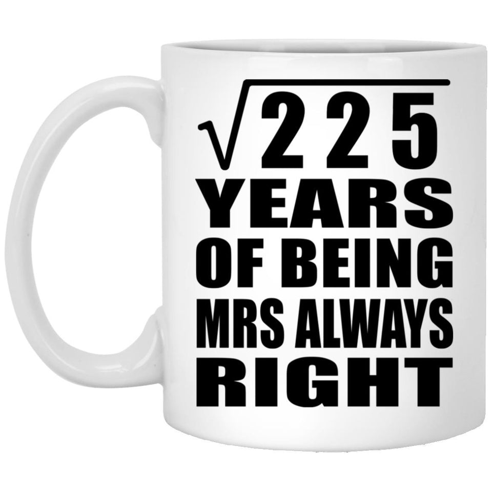 15th Anniversary Square Root of 225 Years Mrs Always Right - 11oz Coffee Mug