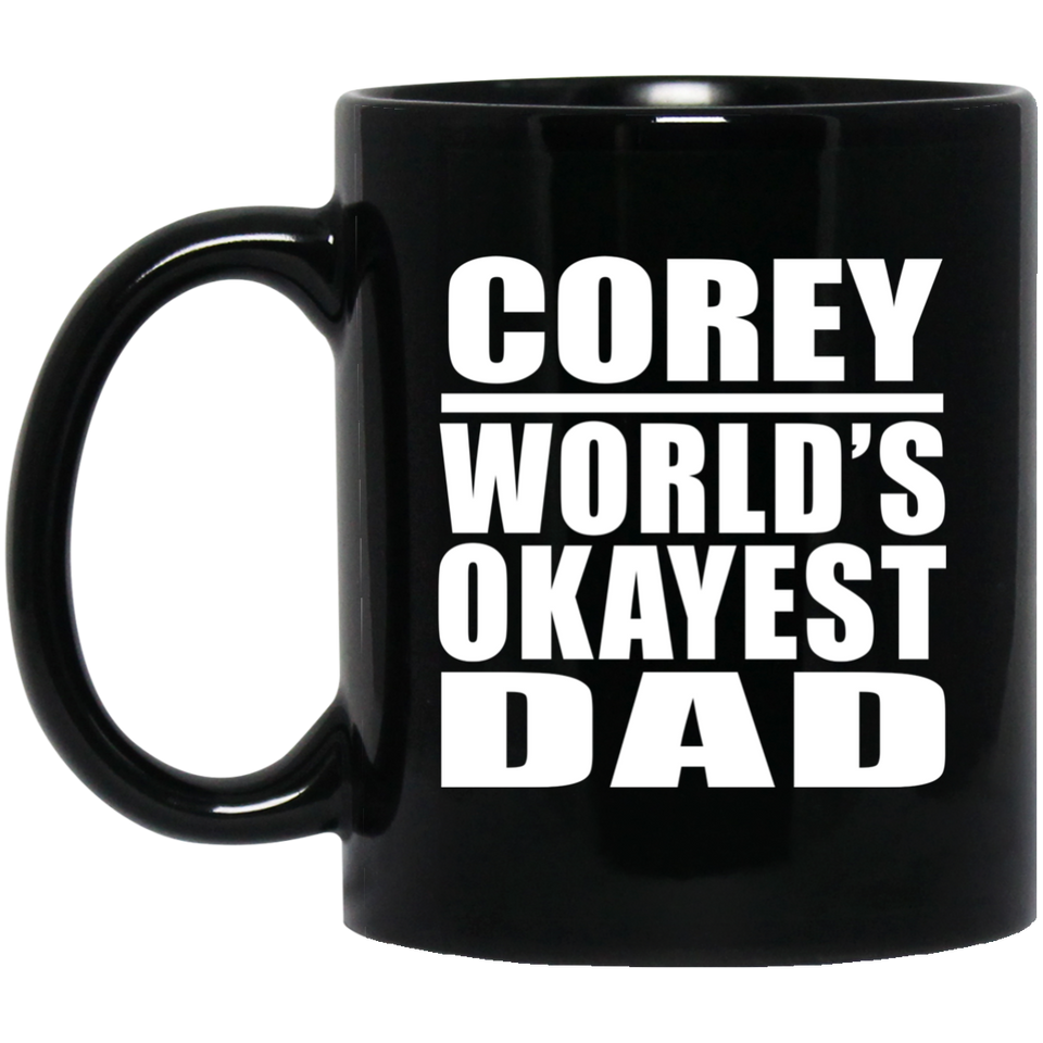 Corey World's Okayest Dad - 11 Oz Coffee Mug Black