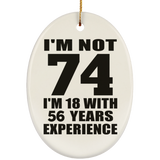 74th Birthday I'm Not 74 I'm 18 With 56 Years Experience - Oval Ornament