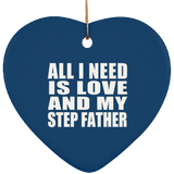All I Need Is Love And My Step Father - Heart Ornament
