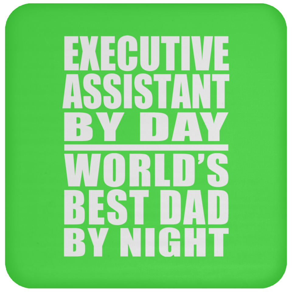 Executive Assistant By Day World's Best Dad By Night - Drink Coaster