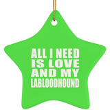All I Need Is Love And My Labloodhound - Star Ornament