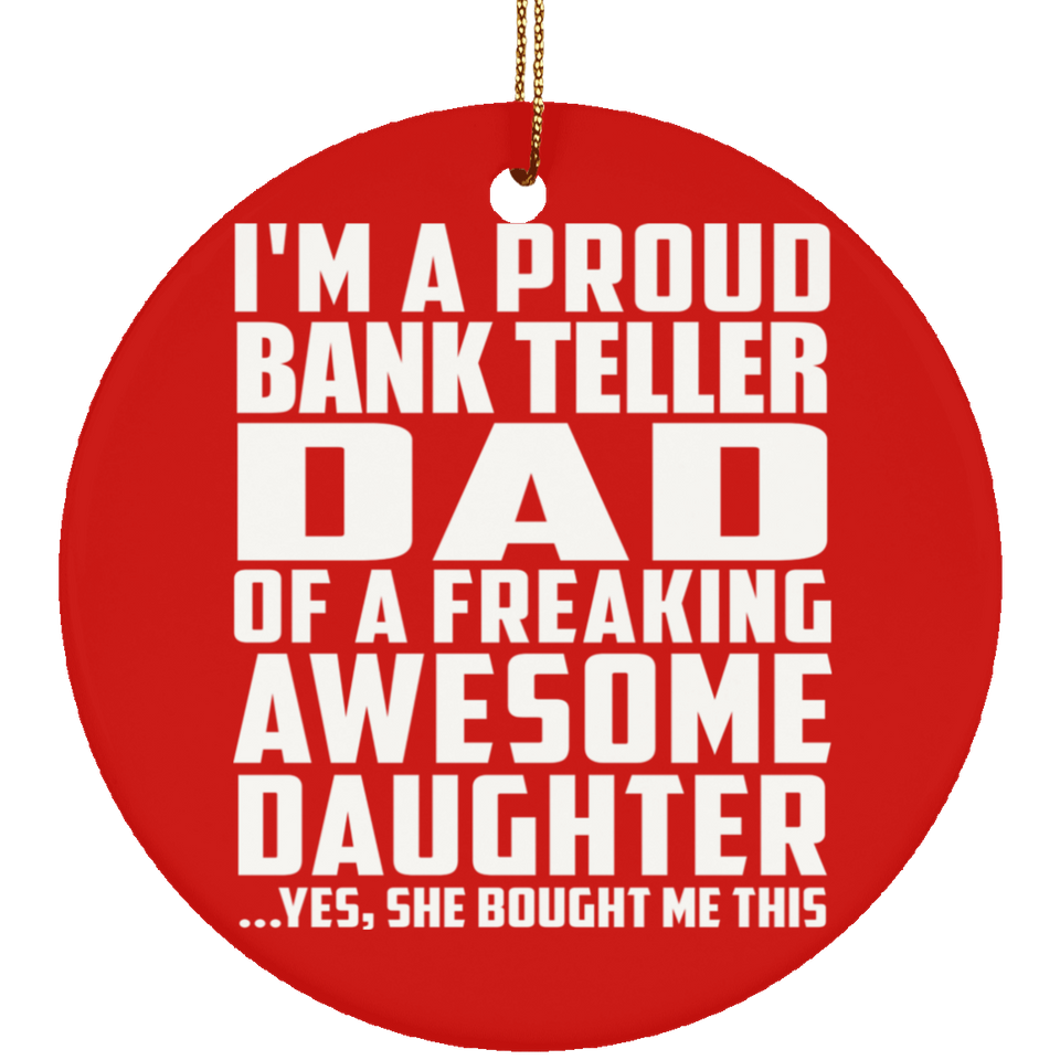 Proud Bank Teller Dad Of Awesome Daughter - Circle Ornament