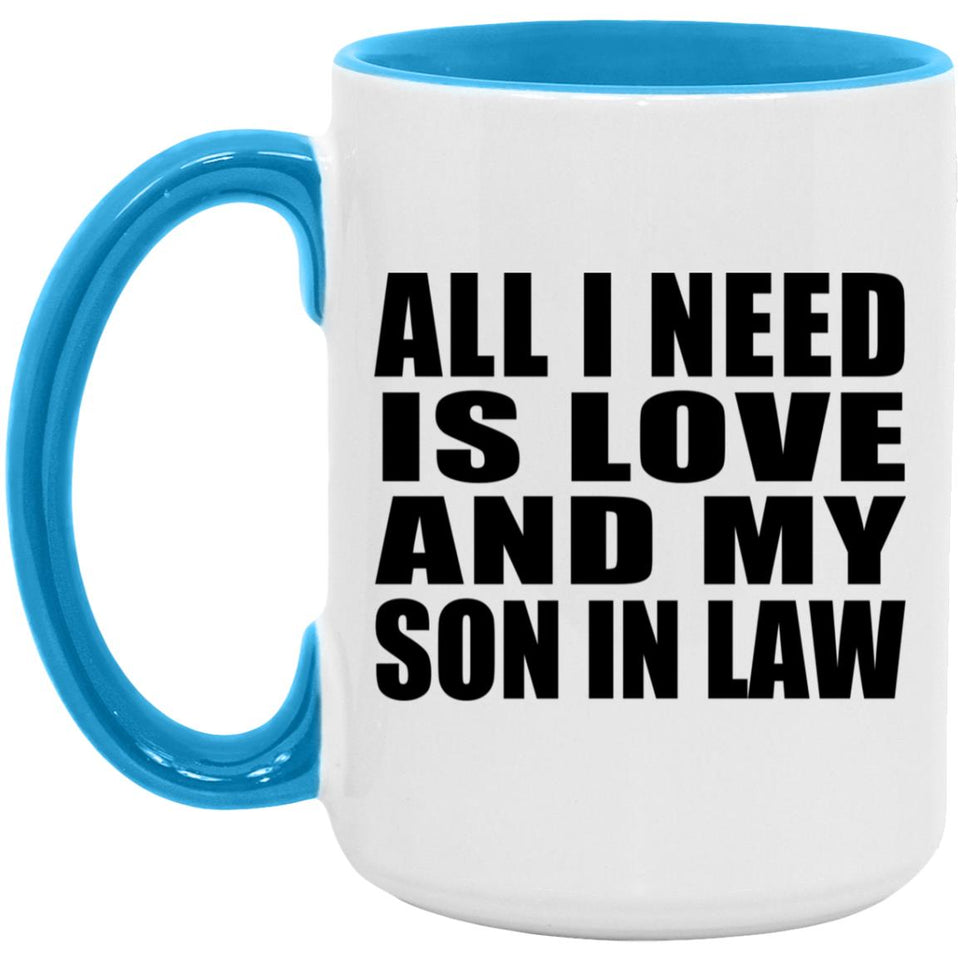 All I Need Is Love And My Son In Law - 15oz Accent Mug Blue