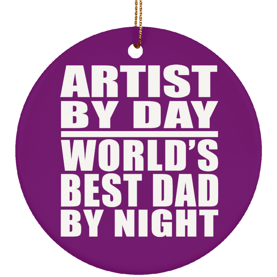 Artist By Day World's Best Dad By Night - Circle Ornament