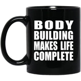 Body Building Makes Life Complete - 11oz Coffee Mug Black