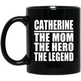 Catherine The Mom The Hero The Legend - 11 Oz Coffee Mug Black