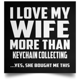 I Love My Wife More Than Keychain Collecting - Poster Square