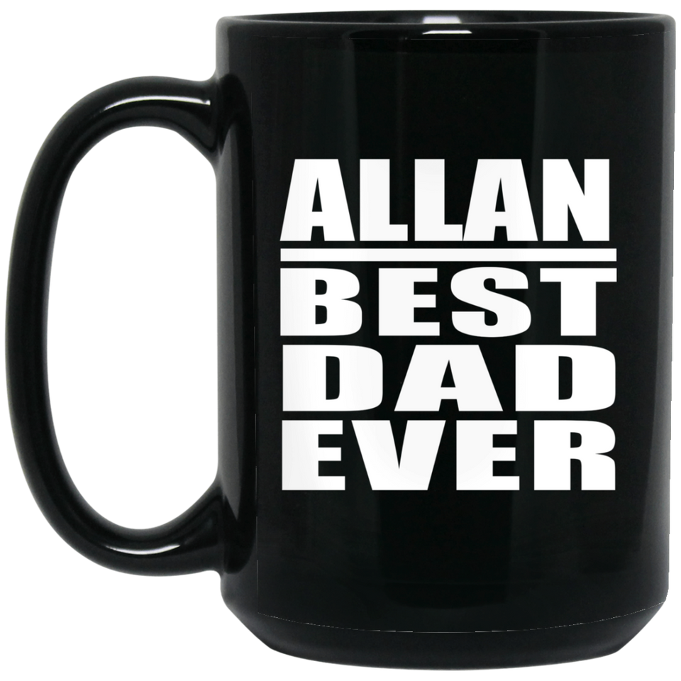 Allan Best Dad Ever - 15 Oz Coffee Mug Black
