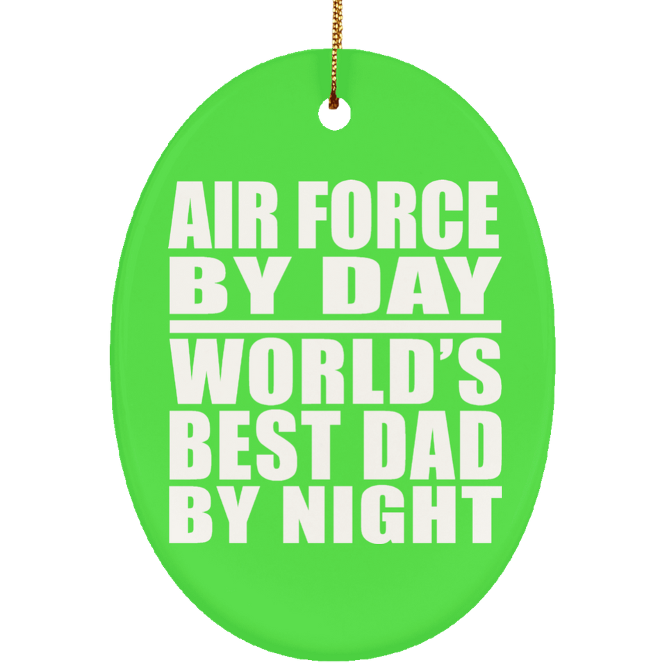 Air Force By Day World's Best Dad By Night - Oval Ornament
