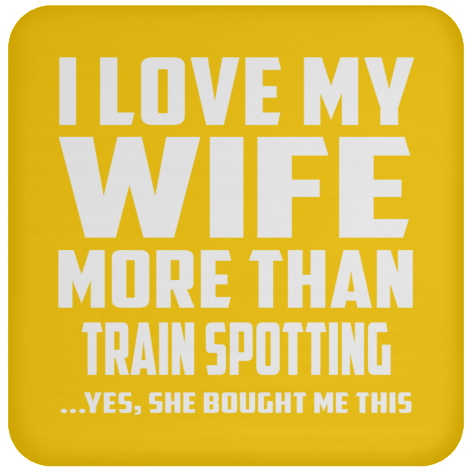 I Love My Wife More Than Train Spotting - Drink Coaster